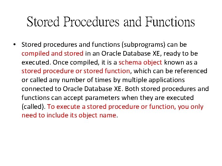 Stored Procedures and Functions • Stored procedures and functions (subprograms) can be compiled and