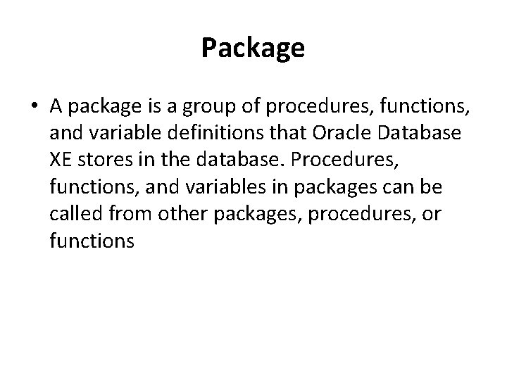 Package • A package is a group of procedures, functions, and variable definitions that