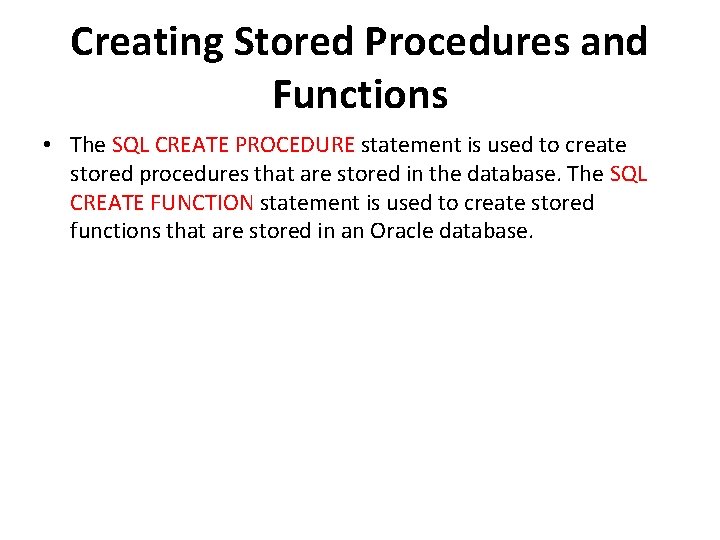 Creating Stored Procedures and Functions • The SQL CREATE PROCEDURE statement is used to