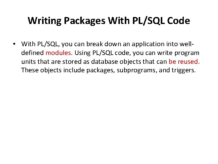 Writing Packages With PL/SQL Code • With PL/SQL, you can break down an application