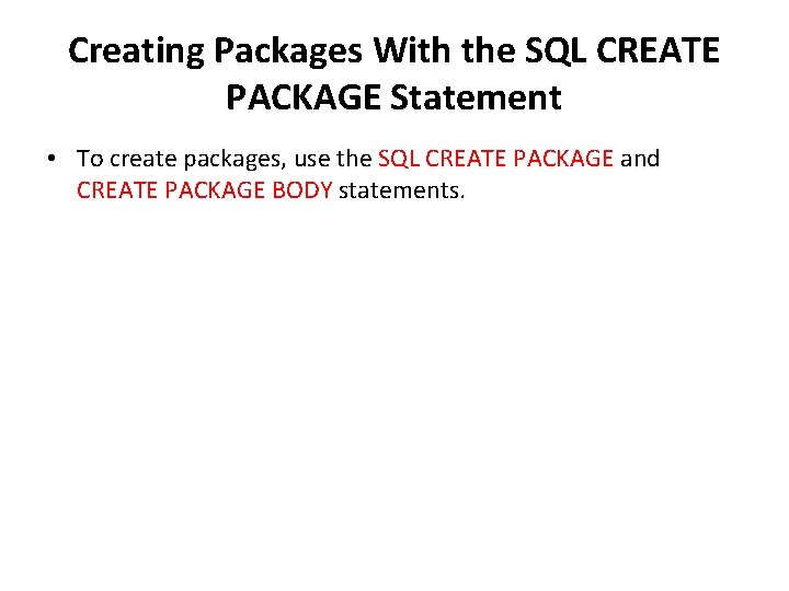 Creating Packages With the SQL CREATE PACKAGE Statement • To create packages, use the