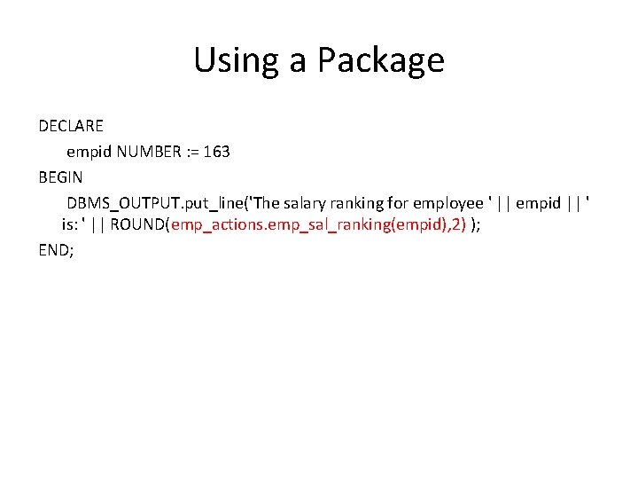 Using a Package DECLARE empid NUMBER : = 163 BEGIN DBMS_OUTPUT. put_line('The salary ranking