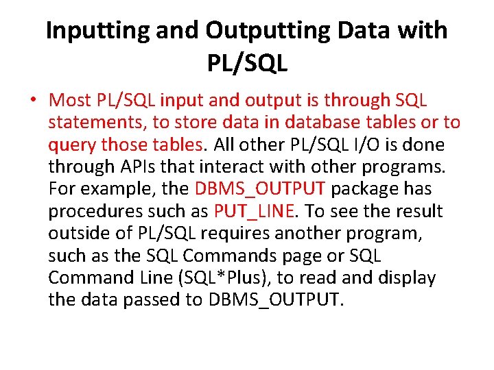 Inputting and Outputting Data with PL/SQL • Most PL/SQL input and output is through