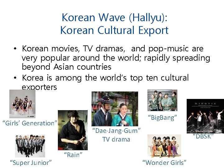 Korean Wave (Hallyu): Korean Cultural Export • Korean movies, TV dramas, and pop-music are Korean Wave (Hallyu): Korean Cultural Export • Korean movies, TV dramas, and pop-music are