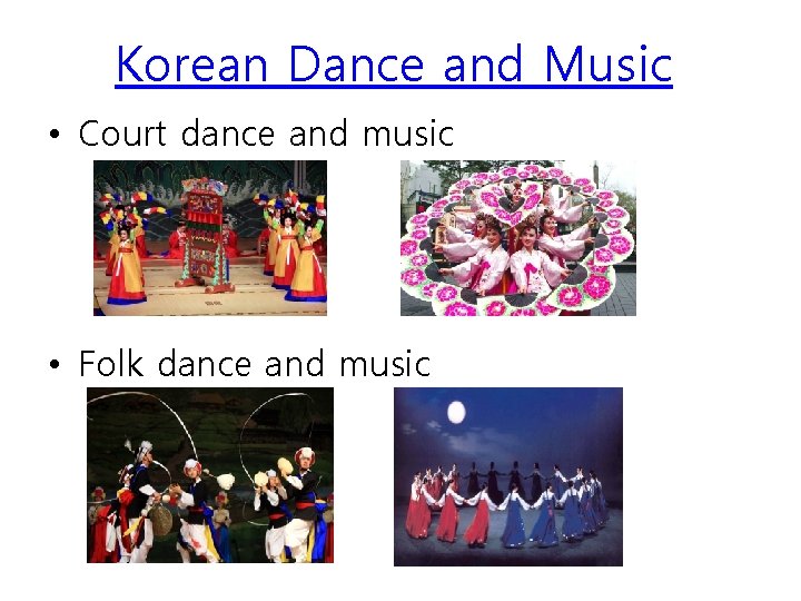 Korean Dance and Music • Court dance and music • Folk dance and music Korean Dance and Music • Court dance and music • Folk dance and music