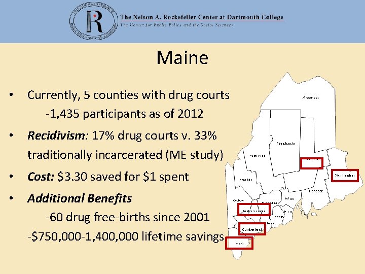 Maine • Currently, 5 counties with drug courts -1, 435 participants as of 2012