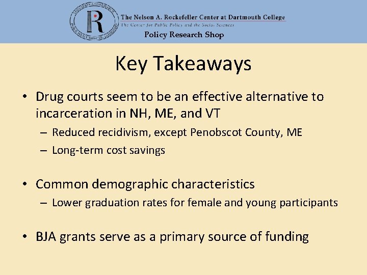 Policy Research Shop Key Takeaways • Drug courts seem to be an effective alternative