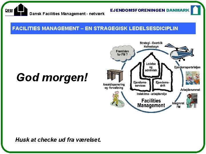 Dansk Facilities Management - netværk EJENDOMSFORENINGEN DANMARK FACILITIES MANAGEMENT – EN STRAGEGISK LEDELSESDICIPLIN God