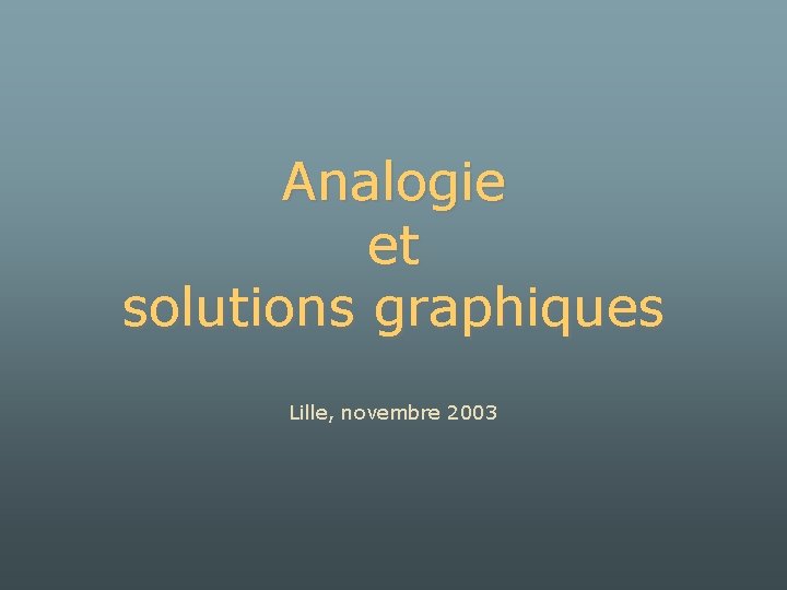 Analogie et solutions graphiques Lille, novembre 2003 