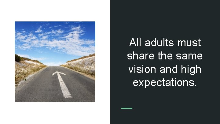 All adults must share the same vision and high expectations. 