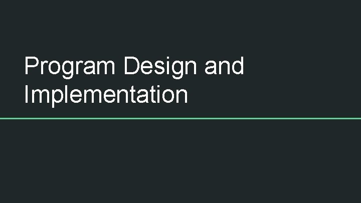 Program Design and Implementation 