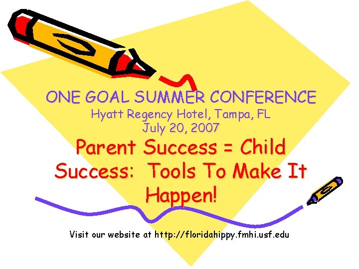 ONE GOAL SUMMER CONFERENCE Hyatt Regency Hotel, Tampa, FL July 20, 2007 Parent Success