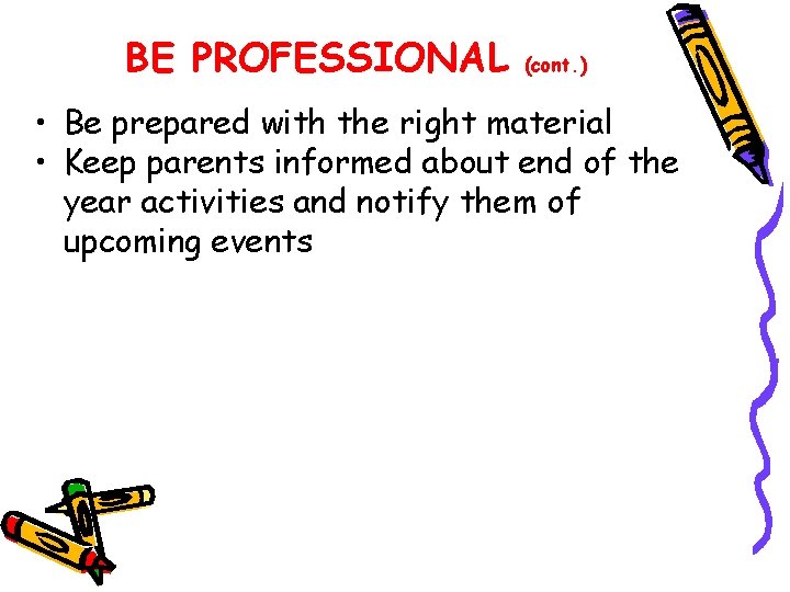 BE PROFESSIONAL (cont. ) • Be prepared with the right material • Keep parents