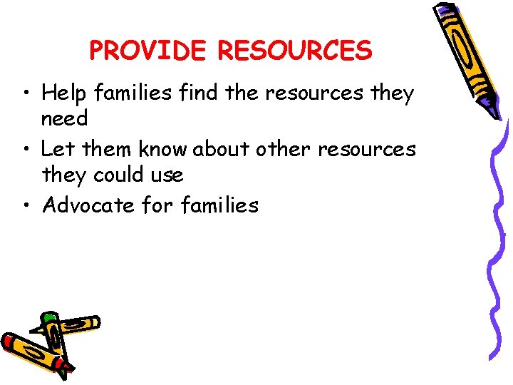 PROVIDE RESOURCES • Help families find the resources they need • Let them know