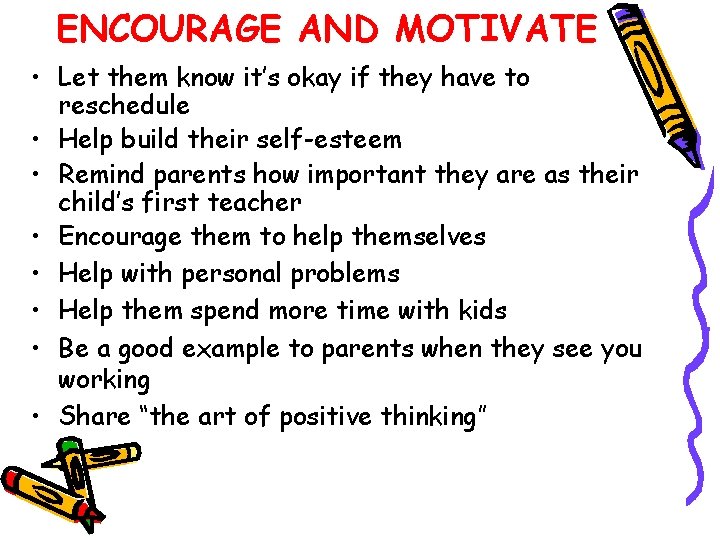 ENCOURAGE AND MOTIVATE • Let them know it’s okay if they have to reschedule