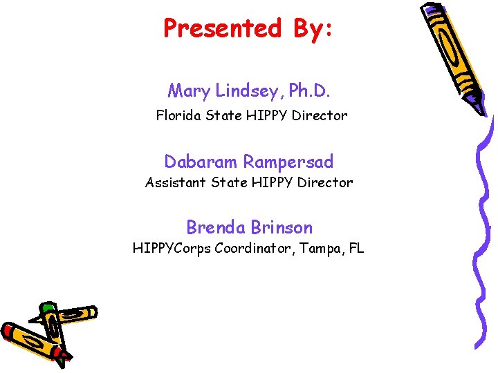 Presented By: Mary Lindsey, Ph. D. Florida State HIPPY Director Dabaram Rampersad Assistant State