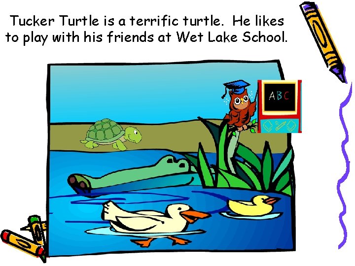 Tucker Turtle is a terrific turtle. He likes to play with his friends at