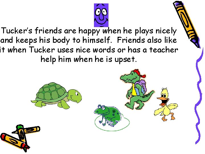 Tucker’s friends are happy when he plays nicely and keeps his body to himself.