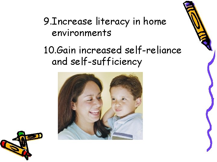 9. Increase literacy in home environments 10. Gain increased self-reliance and self-sufficiency 