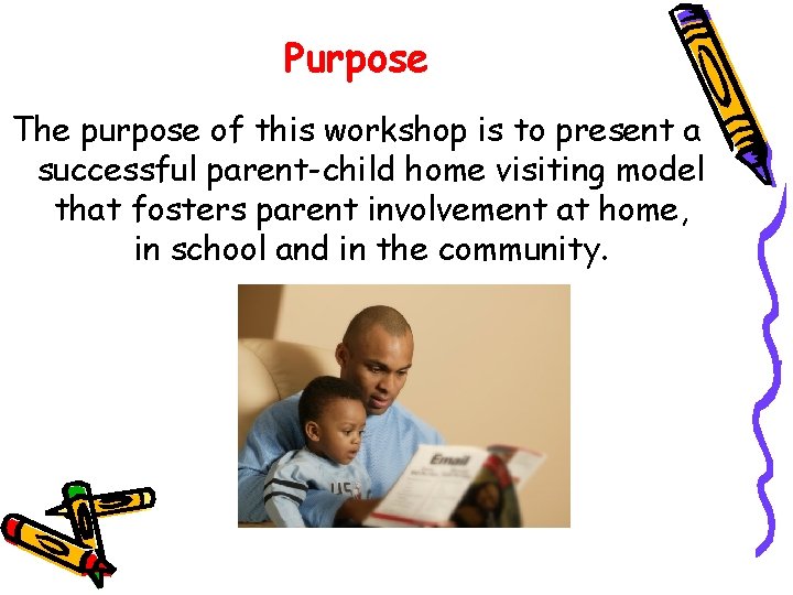 Purpose The purpose of this workshop is to present a successful parent-child home visiting