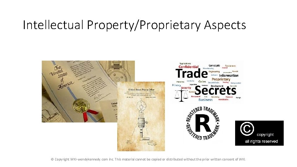 Intellectual Property/Proprietary Aspects © Copyright WKI-wendykennedy. com inc. This material cannot be copied or Intellectual Property/Proprietary Aspects © Copyright WKI-wendykennedy. com inc. This material cannot be copied or