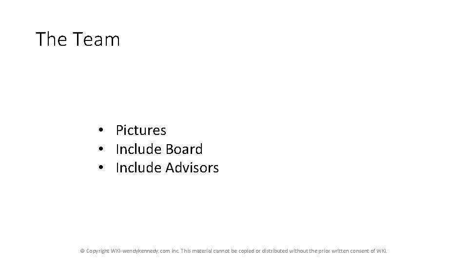 The Team • Pictures • Include Board • Include Advisors © Copyright WKI-wendykennedy. com The Team • Pictures • Include Board • Include Advisors © Copyright WKI-wendykennedy. com