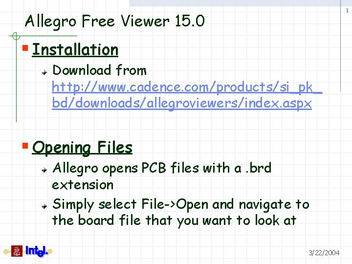 1 Allegro Free Viewer 15. 0 § Installation Download from http: //www. cadence. com/products/si_pk_