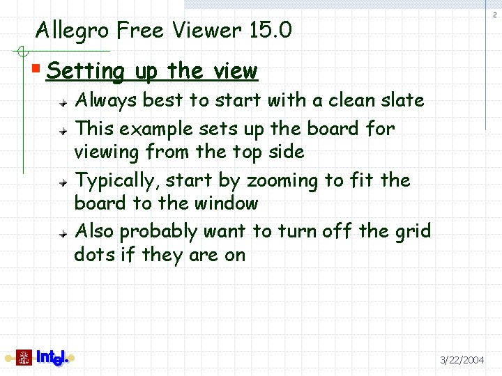 2 Allegro Free Viewer 15. 0 § Setting up the view Always best to