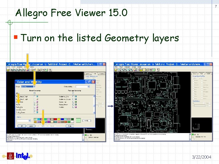 7 Allegro Free Viewer 15. 0 § Turn on the listed Geometry layers 3/22/2004