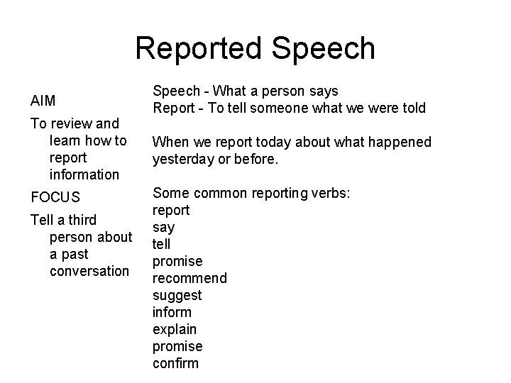 Reported Speech AIM Speech - What a person says Report - To tell someone