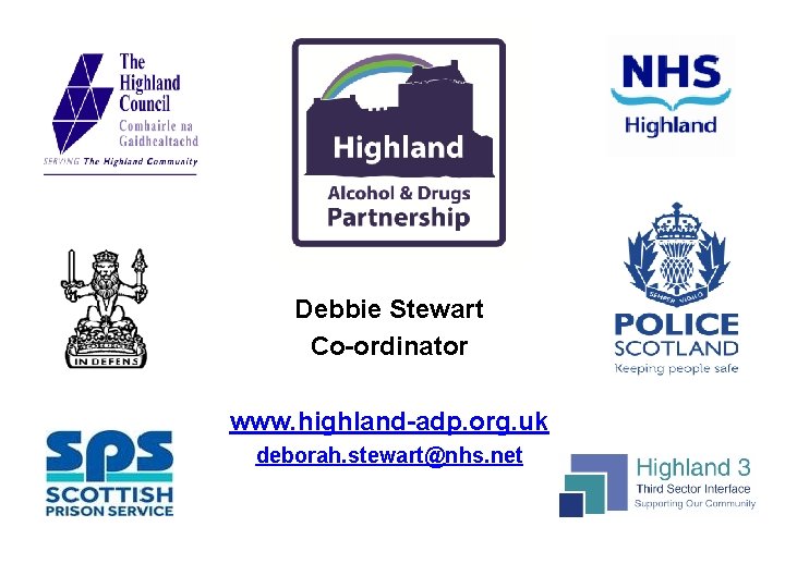 Debbie Stewart Co-ordinator www. highland-adp. org. uk deborah. stewart@nhs. net 