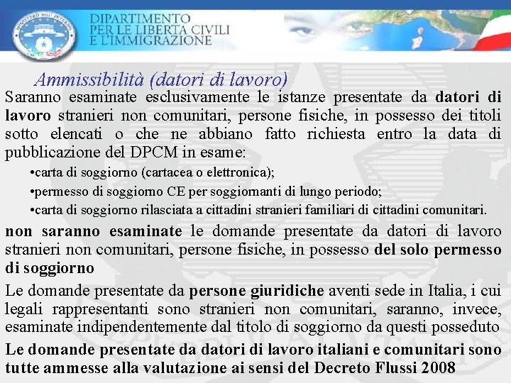 Ammissibilità (datori di lavoro) Saranno esaminate esclusivamente le istanze presentate da datori di lavoro