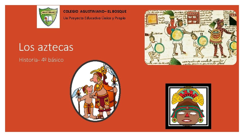 COLEGIO AGUSTINIANO– EL BOSQUE Un Proyecto Educativo Único y Propio Los aztecas Historia- 4º