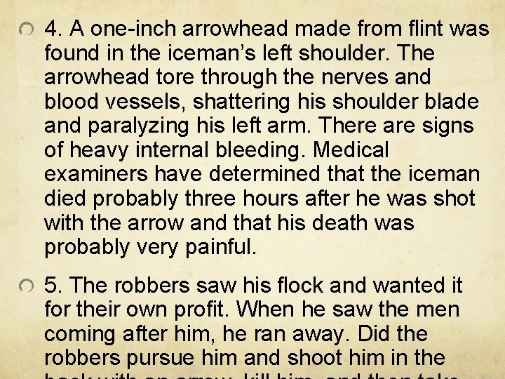 4. A one-inch arrowhead made from flint was found in the iceman’s left shoulder. 4. A one-inch arrowhead made from flint was found in the iceman’s left shoulder.