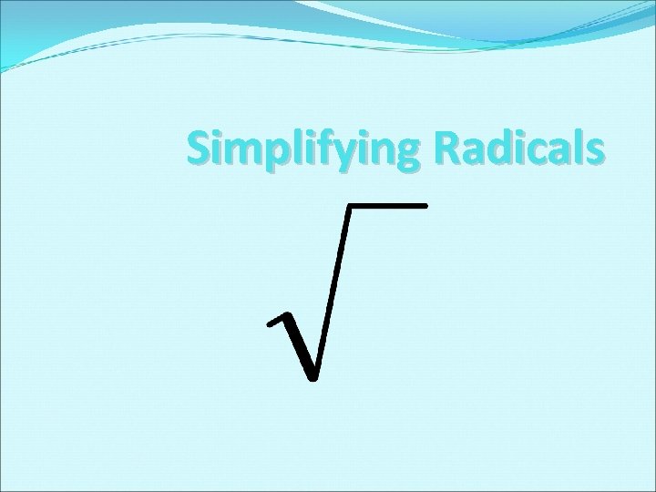 Simplifying Radicals 