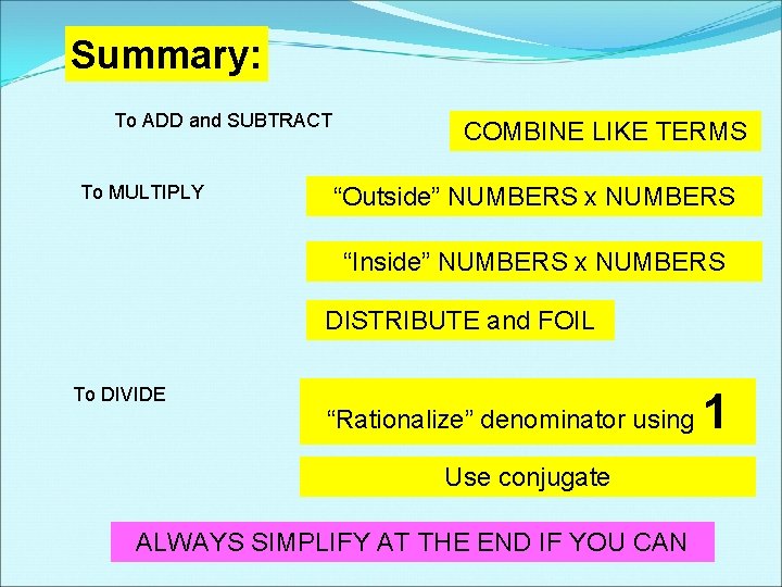 Summary: To ADD and SUBTRACT To MULTIPLY COMBINE LIKE TERMS “Outside” NUMBERS x NUMBERS