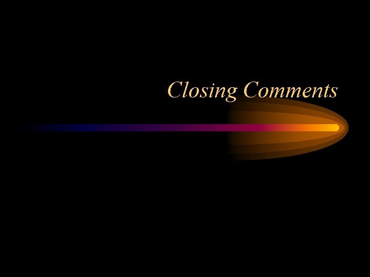 Closing Comments 