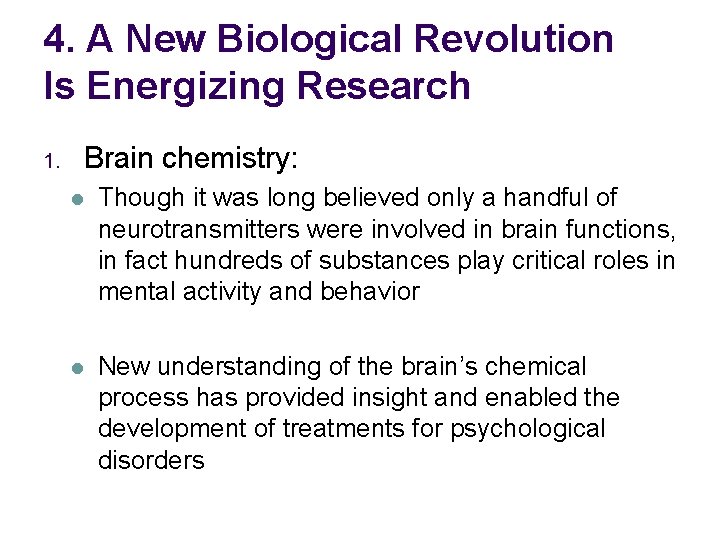 4. A New Biological Revolution Is Energizing Research 1. Brain chemistry: l Though it