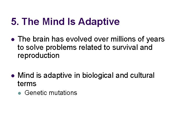 5. The Mind Is Adaptive l The brain has evolved over millions of years