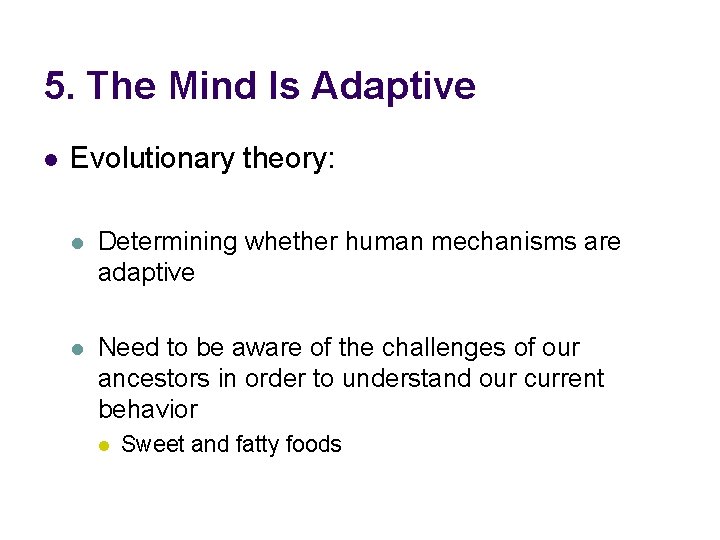 5. The Mind Is Adaptive l Evolutionary theory: l Determining whether human mechanisms are