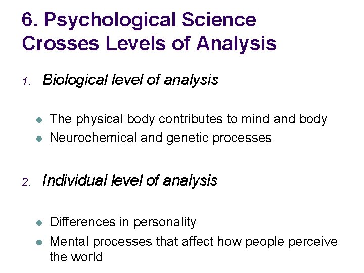 6. Psychological Science Crosses Levels of Analysis 1. Biological level of analysis l l