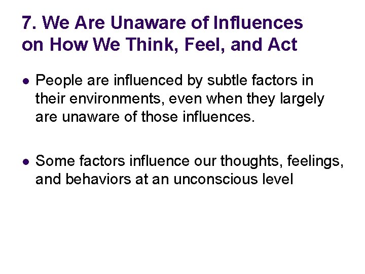 7. We Are Unaware of Influences on How We Think, Feel, and Act l