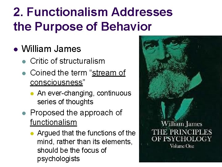 2. Functionalism Addresses the Purpose of Behavior l William James l l Critic of