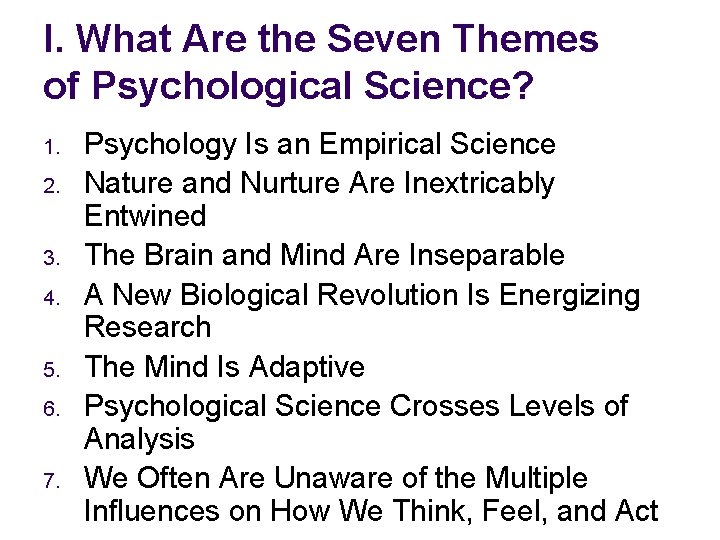 I. What Are the Seven Themes of Psychological Science? 1. 2. 3. 4. 5.