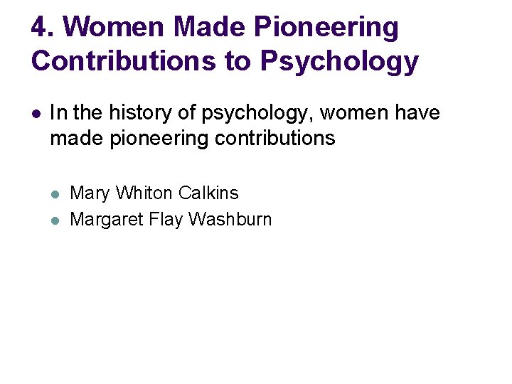 4. Women Made Pioneering Contributions to Psychology l In the history of psychology, women