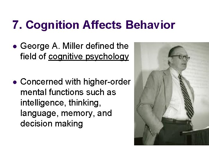 7. Cognition Affects Behavior l George A. Miller defined the field of cognitive psychology