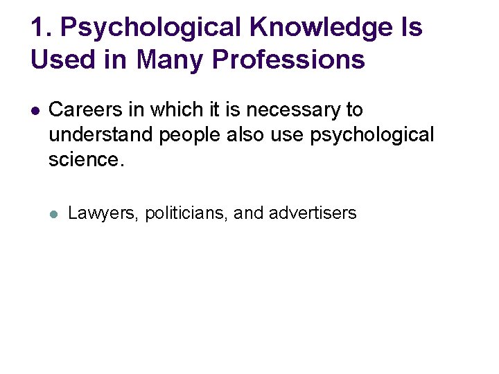 1. Psychological Knowledge Is Used in Many Professions l Careers in which it is