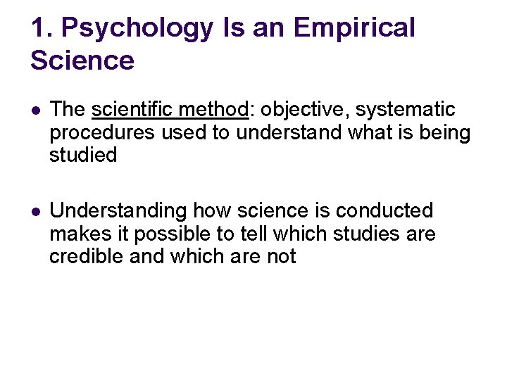 1. Psychology Is an Empirical Science l The scientific method: objective, systematic procedures used
