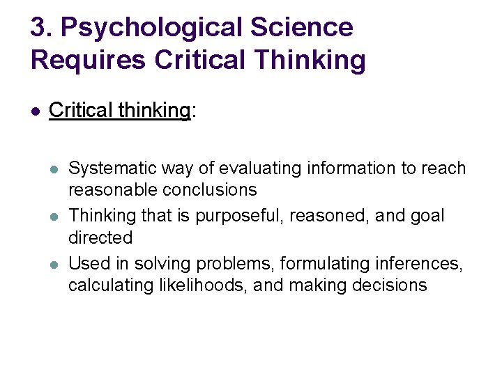 3. Psychological Science Requires Critical Thinking l Critical thinking: l l l Systematic way