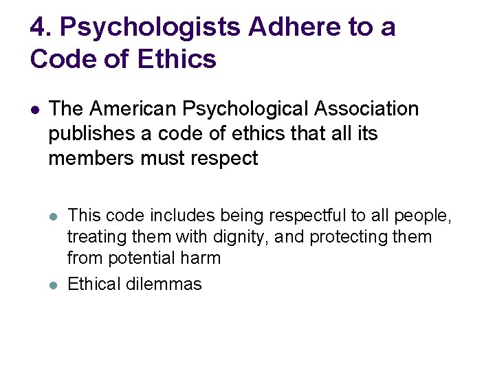 4. Psychologists Adhere to a Code of Ethics l The American Psychological Association publishes